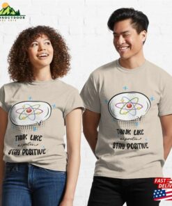 Think Like A Proton Stay Positive Classic T-Shirt 2 Think Like A Proton Stay Positive Classic T Shirt 3
