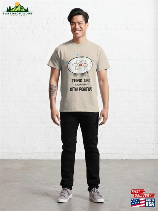 Think Like A Proton Stay Positive Classic T-Shirt