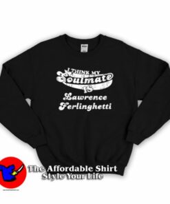 Think My Soulmate is Lawrence Ferlinghetti Sweatshirt On Sale