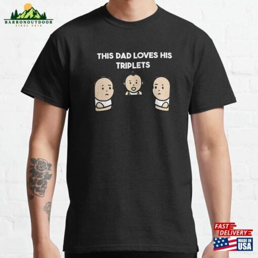 This Dad Loves His Triplets Classic T-Shirt Unisex Sweatshirt