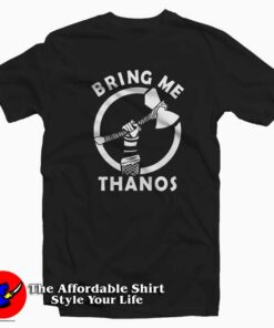 Thor Stormbreaker  Bring Me Thanos Unisex T-shirt On Sale