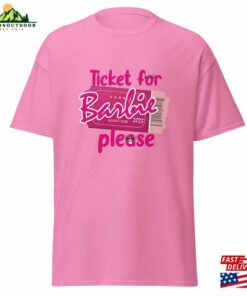 Ticket For Barbie Please Design Tee Shirt Sweatshirt T-Shirt Ticket For Barbie Please Design Tee Shirt Sweatshirt T-Shirt
