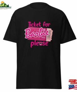 Ticket For Barbie Please Design Tee Shirt Sweatshirt T-Shirt