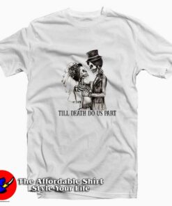 Till Death Do Us Part Graphic Unisex T shirt On Sale 1