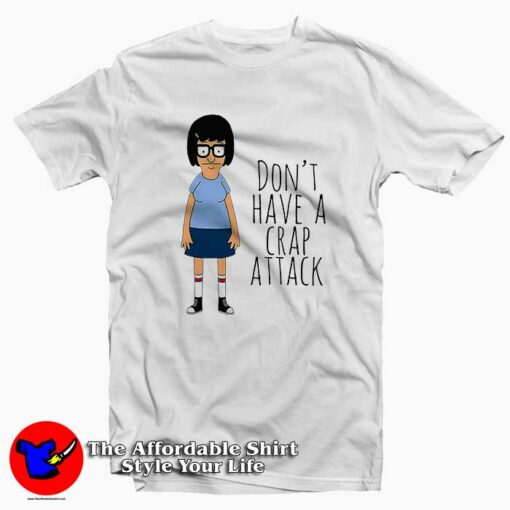 Tina Don’t Have a Crap Attack Tee Shirt