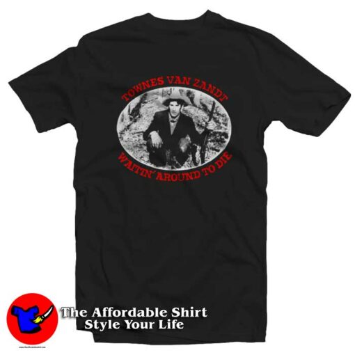 Townes Van Zandt Waitin Around To Die T-Shirt On Sale