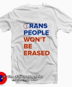 Trans People Won’t Be Erased Graphic T-Shirt On Sale Trans People Won’t Be Erased Graphic T-Shirt On Sale