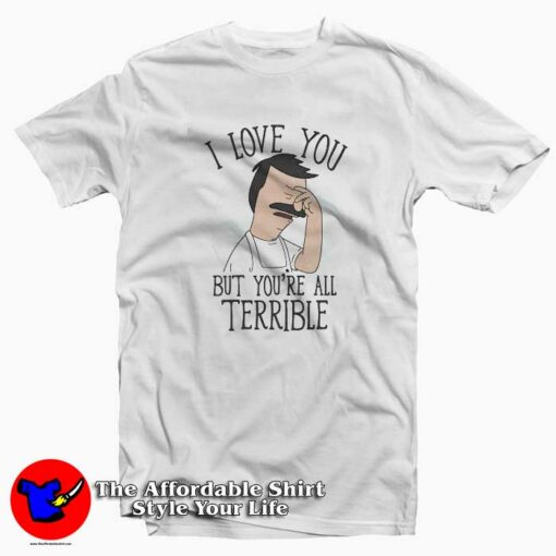 Trevco Bobs Burgers Love You Terribly T-shirt Gift Father’s Day