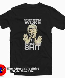Trump Everything Woke Turns To Shit Unisex T shirt On Sale 1