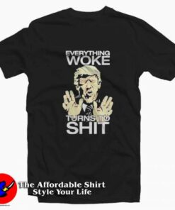 Trump Everything Woke Turns To Shit Unisex T-shirt On Sale 1 Trump Everything Woke Turns To Shit Unisex T shirt On Sale 2