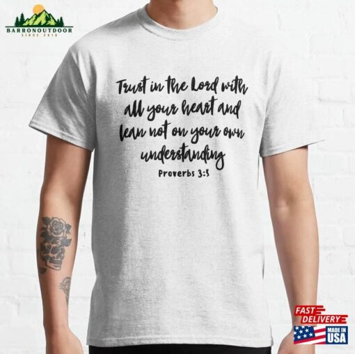 Trust In The Lord With All Your Heart And Lean Not On Own Understanding Proverbs 3 5 Bible Verse Classic T-Shirt Unisex