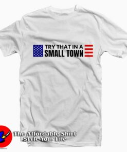 Try That In A Small Town Jason Aldean Graphic T Shirt On Sale 1