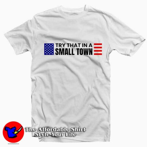 Try That In A Small Town Jason Aldean Graphic T-Shirt On Sale