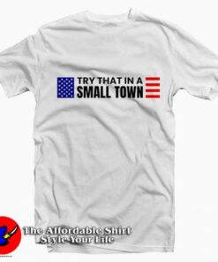 Try That In A Small Town Jason Aldean Graphic T Shirt On Sale 2
