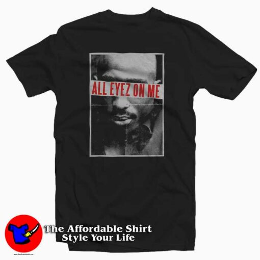 Tupac Shakur All Eyez On Me T Shirt For Men Or Women