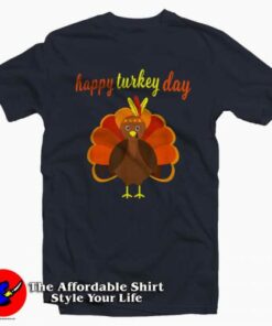 Turkey Happy Thanksgiving Funny T-Shirt For Style Your Life Turkey Happy Thanksgiving Funny T-Shirt For Style Your Life