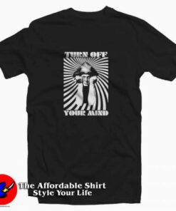 Turn Off Your Mind Tee Shirt Turn Off Your Mind Tee Shirt