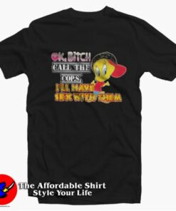 Tweety Bird Ok Bitch Call The Cops Cute T-Shirt On Sale Tweety Bird Ok Bitch Call The Cops Cute T-Shirt On Sale