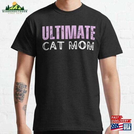 Ultimate Cat Mom Gift For Lover Owner Classic T-Shirt Unisex