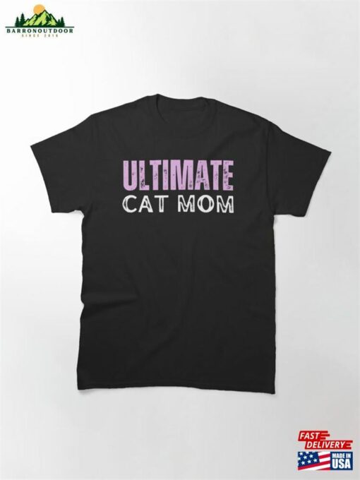 Ultimate Cat Mom Gift For Lover Owner Classic T-Shirt Unisex