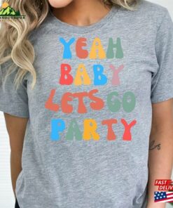 Unique Party T-Shirt Yeah Baby Lets Go Summer Holiday Fun Shirt Unisex Sweatshirt Unique Party T-Shirt Yeah Baby Lets Go Summer Holiday Fun Shirt Unisex Sweatshirt