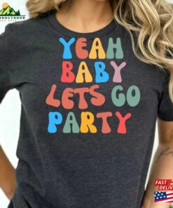 Unique Party T-Shirt Yeah Baby Lets Go Summer Holiday Fun Shirt Unisex Sweatshirt 2 Unique Party T Shirt Yeah Baby Lets Go Summer Holiday Fun Shirt Unisex Sweatshirt 3