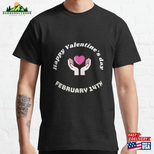 Valentine’s Day Every Of The Year Classic T-Shirt Sweatshirt