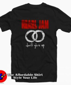 Vintage Pearl Jam Don’t Give Up Unisex T-shirt On Sale