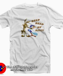 Vintage Road Runner Beep Beep My Ass T-shirt On Sale Vintage Road Runner Beep Beep My Ass T-shirt On Sale