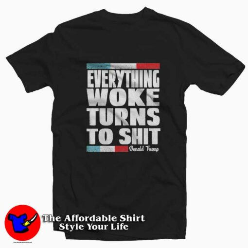 Vintage Trump Everything Woke Turns To Shit T-shirt On Sale