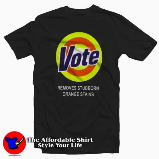 Vote Removes Sturbborn Orange Stains T-shirt Cheap