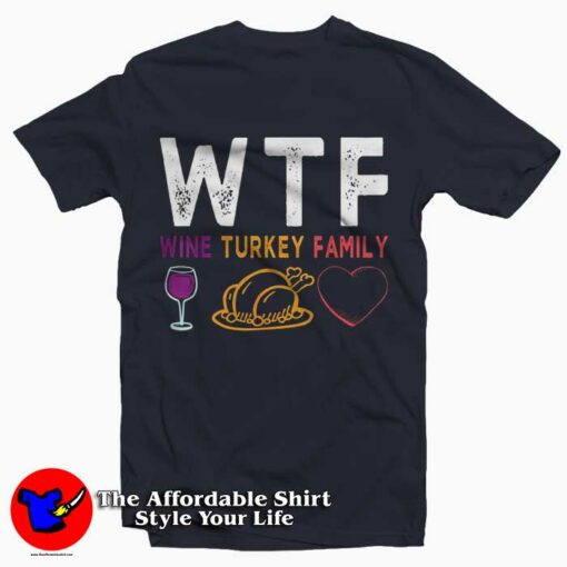 WTF Wine Turkey Family T-Shirt Thanksgiving Day