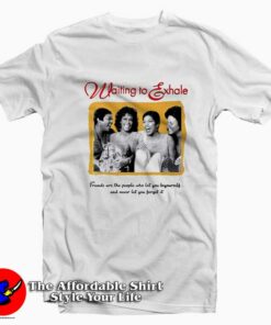 Waiting To Exhale Friends Are The People T-shirt On Sale