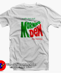 Walk Me Out In The Morning Dew My Honey T-Shirt On Sale