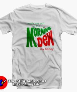 Walk Me Out In The Morning Dew My Honey T-Shirt On Sale