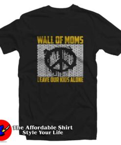 Wall Of Moms Leave Our Kids Alone Graphic T-Shirt On Sale