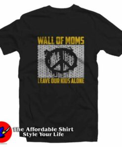 Wall Of Moms Leave Our Kids Alone Graphic T-Shirt On Sale