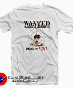 Wanted Dead Or Alive Saddam Hussein T-shirt On Sale Wanted Dead Or Alive Saddam Hussein T-shirt On Sale