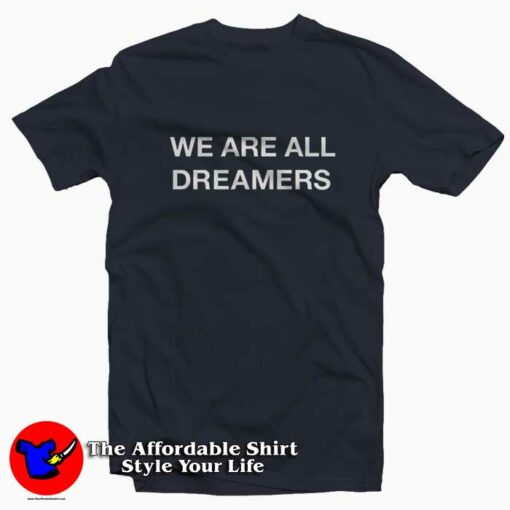 We Are All Dreamers Slogan Unisex T-shirt On Sale