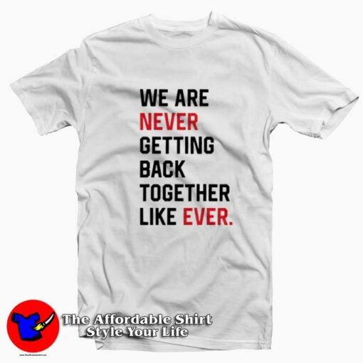 We Are Never Getting Back Together Graphic T-Shirt On Sale