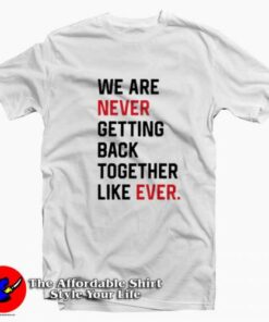 We Are Never Getting Back Together Graphic T-Shirt On Sale