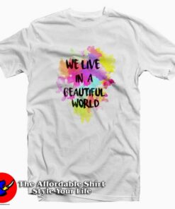 We Live in a Beautiful World Full Collor Cool T Shirt