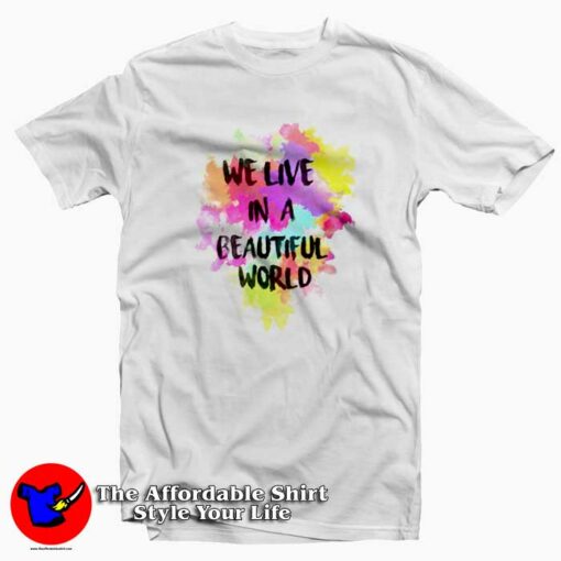 We Live in a Beautiful World Full Collor Cool T Shirt