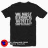 We Must Dismantle White Supremacy T-shirt Trends