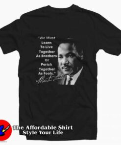 We Must Learn To Live Martin Luther King T-Shirt On Sale