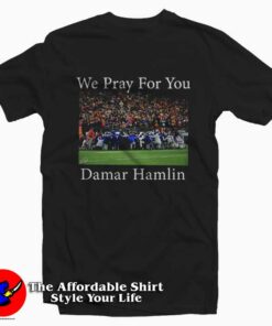 We Pray For You Damar Hamlin Buffalo Bills T-Shirt On Sale