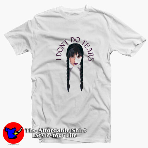 Wednesday I Don’t Do Tears Unisex T-Shirt On Sale