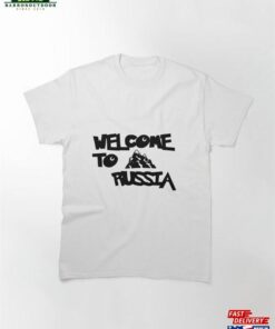 Welcome To Russia T-Shirt Sweatshirt Welcome To Russia T-Shirt Sweatshirt