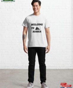 Welcome To Russia T-Shirt Unisex Classic Welcome To Russia T-Shirt Unisex Classic
