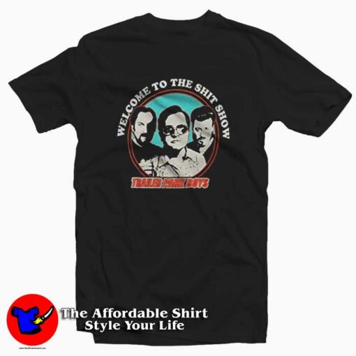 Welcome To The Shit Show Trailer Park Boys T-shirt On Sale